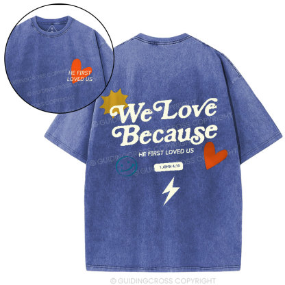 We Love Because He First Loved Us Christian Washed T-Shirt