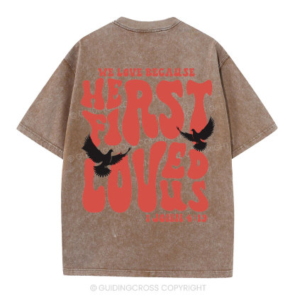 We Love Because He First Loved Us Christian Washed T-Shirt