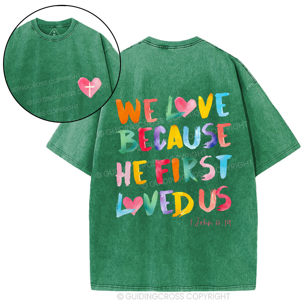 We Love Because He First Loved Us Christian Washed T-Shirt