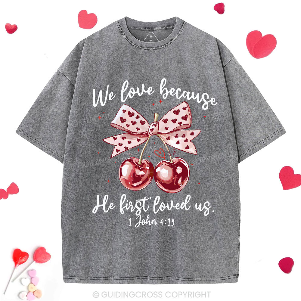 We Love Because He First Loved Us Christian Washed T-Shirt