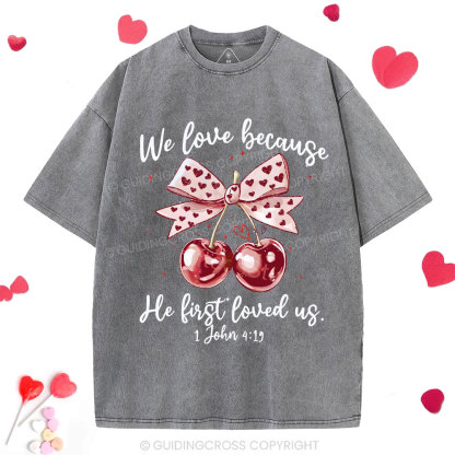 We Love Because He First Loved Us Christian Washed T-Shirt