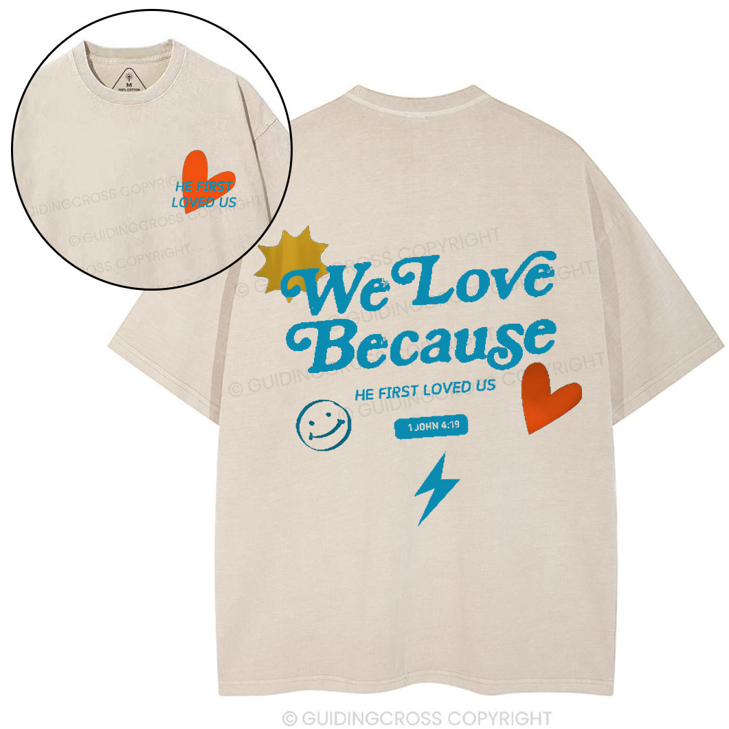 We Love Because He First Loved Us Christian Washed T-Shirt