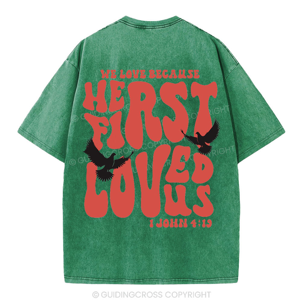 We Love Because He First Loved Us Christian Washed T-Shirt
