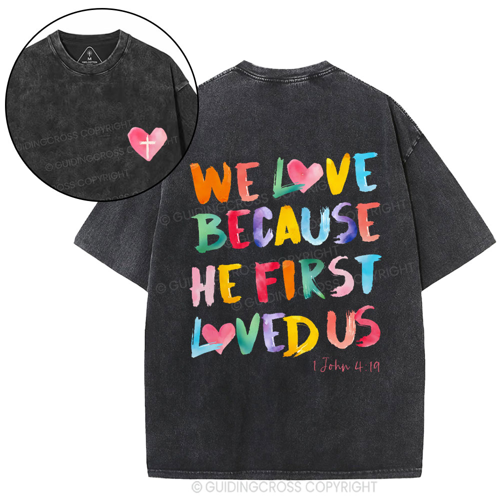 We Love Because He First Loved Us Christian Washed T-Shirt