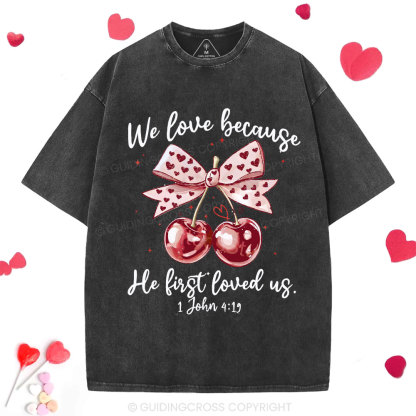 We Love Because He First Loved Us Christian Washed T-Shirt