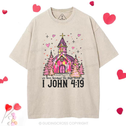 We Love Because He First Loved Us Chrsitian Washed T-Shirt