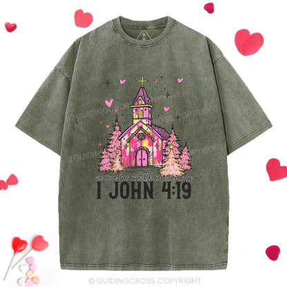 We Love Because He First Loved Us Chrsitian Washed T-Shirt