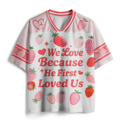 We Loved Because He First Love Us Christian Mesh Jersey
