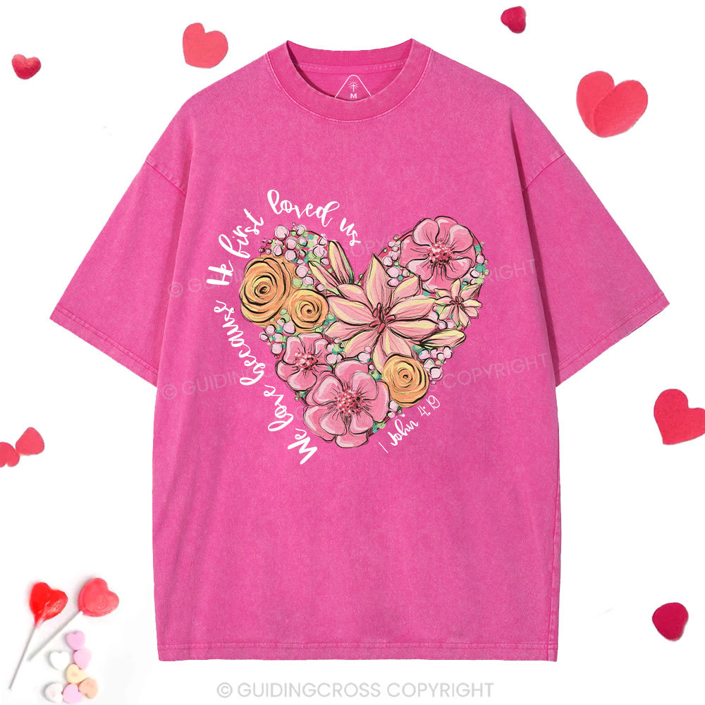 We Loved Because He First Loved Me Christian Washed T-Shirt 