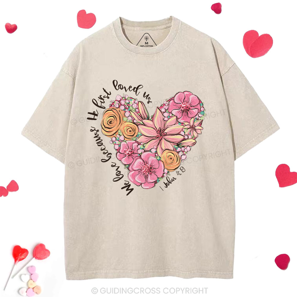 We Loved Because He First Loved Me Christian Washed T-Shirt 