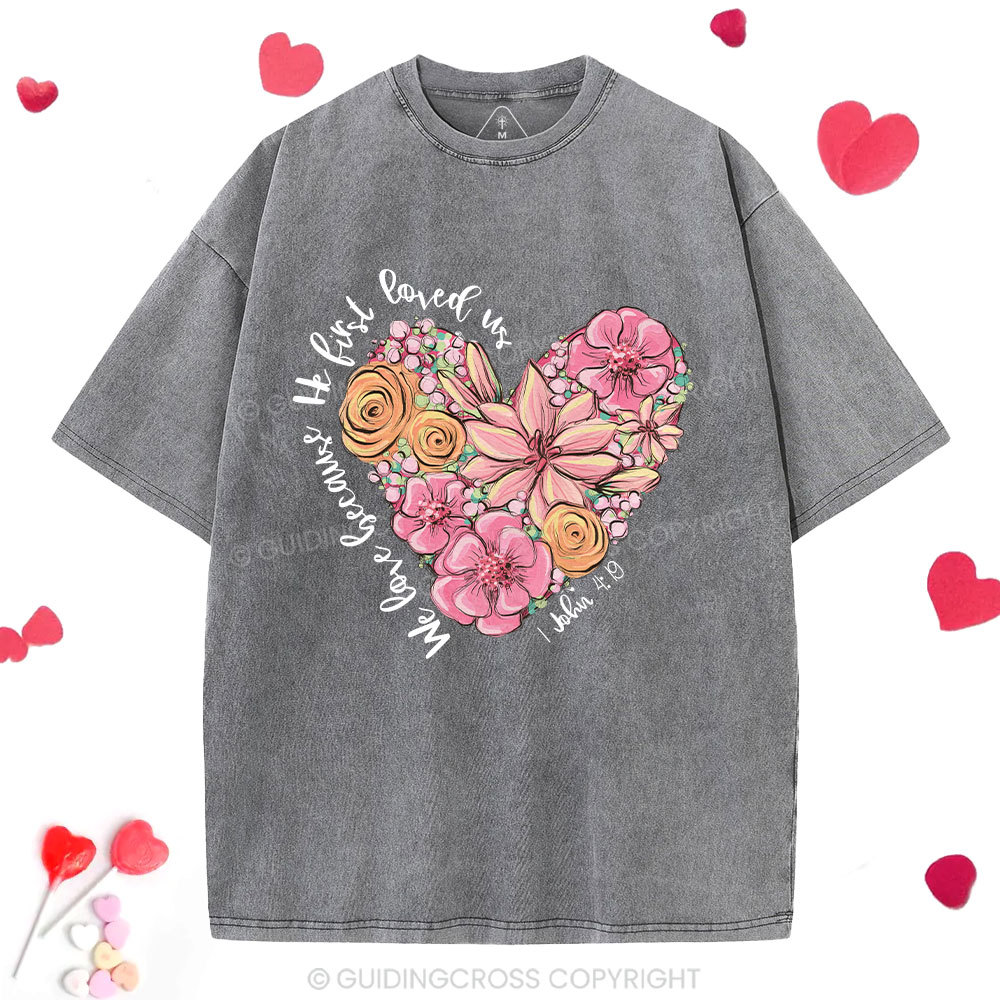 We Loved Because He First Loved Me Christian Washed T-Shirt 