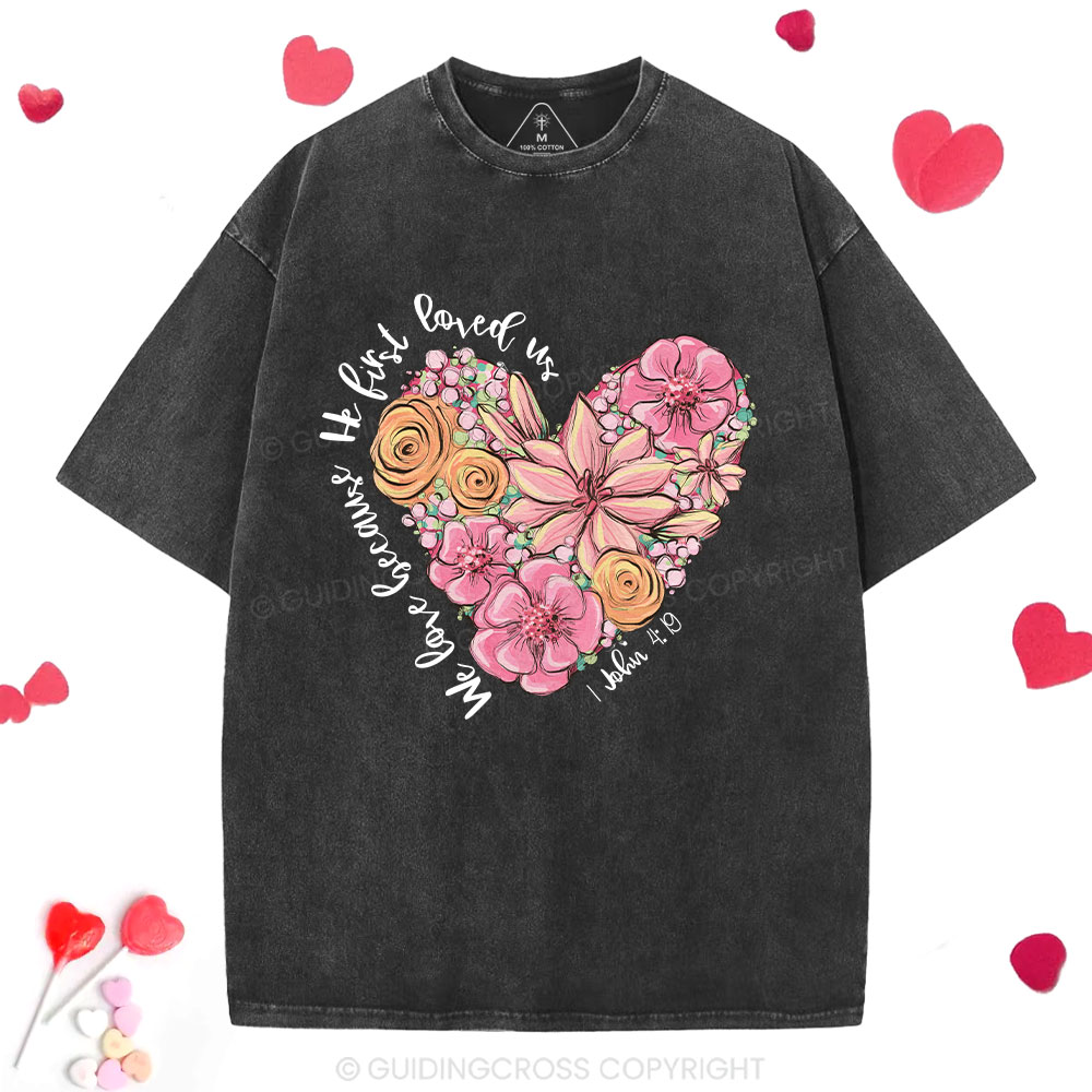 We Loved Because He First Loved Me Christian Washed T-Shirt 