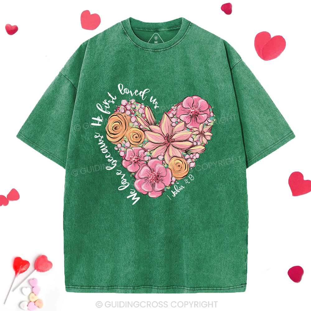 We Loved Because He First Loved Me Christian Washed T-Shirt 