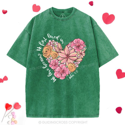 We Loved Because He First Loved Me Christian Washed T-Shirt 