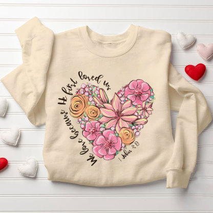 We Loved Because He First Loved Us Christian Sweatshirt
