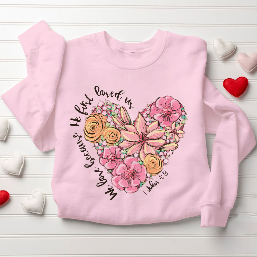 We Loved Because He First Loved Us Christian Sweatshirt