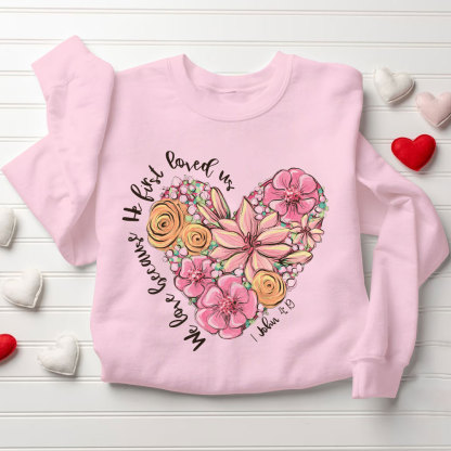 We Loved Because He First Loved Us Christian Sweatshirt