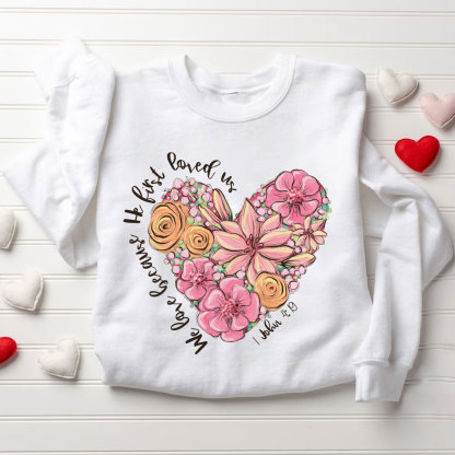 We Loved Because He First Loved Us Christian Sweatshirt