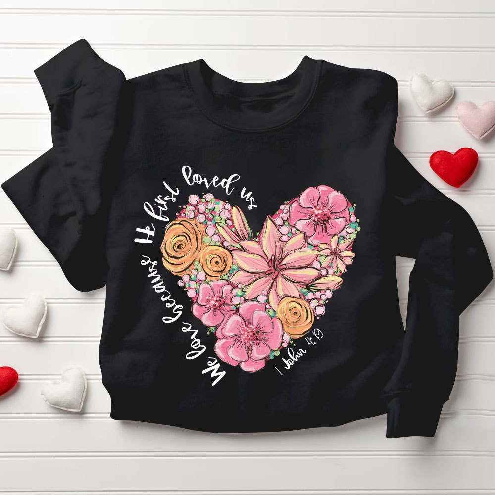 We Loved Because He First Loved Us Christian Sweatshirt