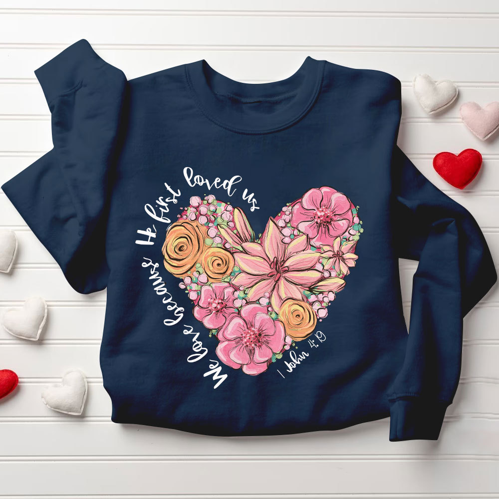 We Loved Because He First Loved Us Christian Sweatshirt