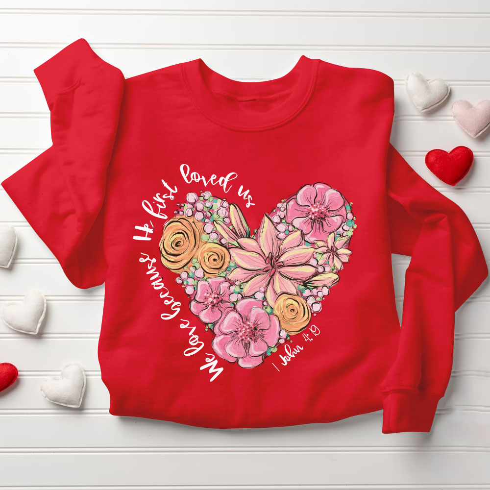 We Loved Because He First Loved Us Christian Sweatshirt