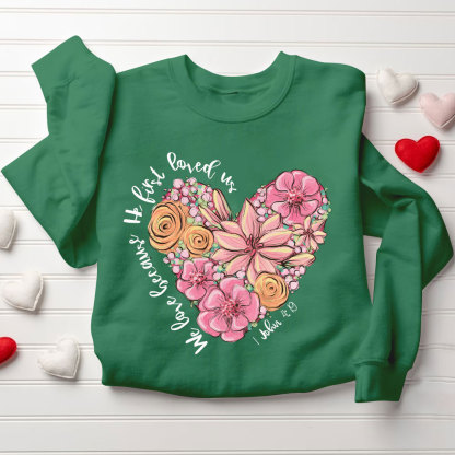 We Loved Because He First Loved Us Christian Sweatshirt