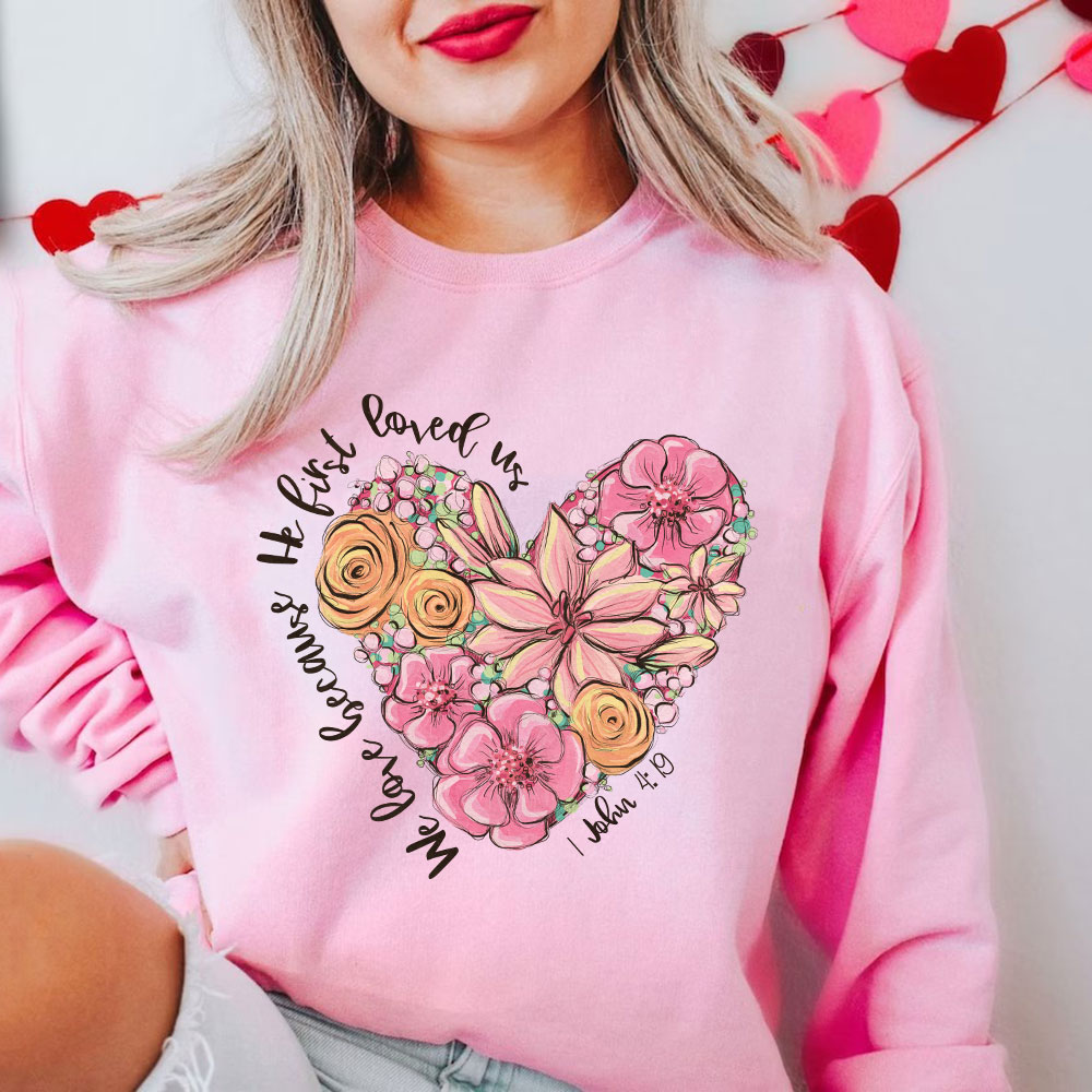 We Loved Because He First Loved Us Christian Sweatshirt