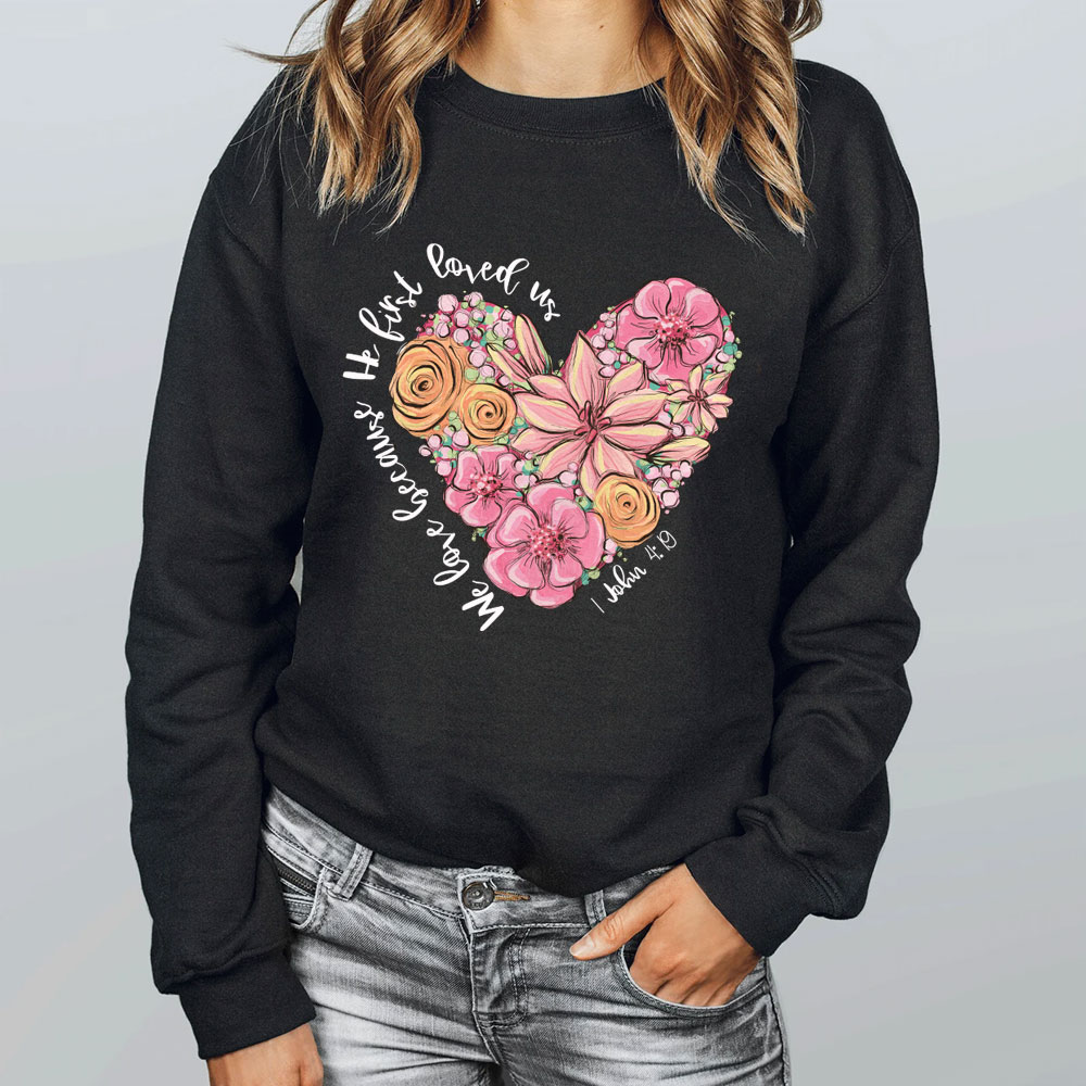 We Loved Because He First Loved Us Christian Sweatshirt