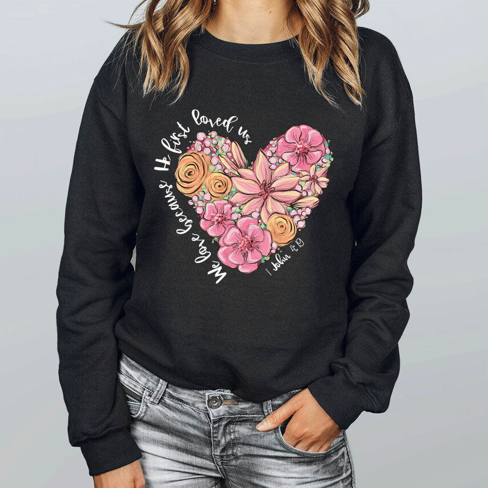 We Loved Because He First Loved Us Christian Sweatshirt