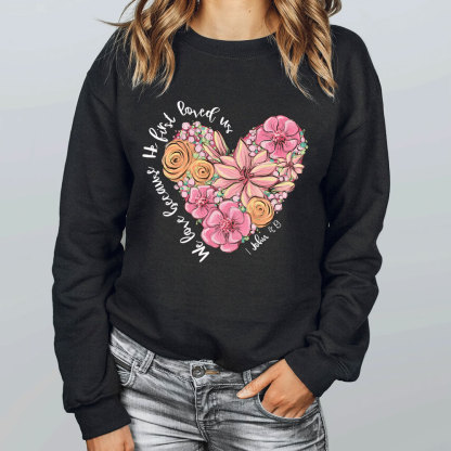 We Loved Because He First Loved Us Christian Sweatshirt