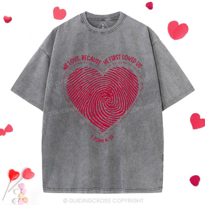 We Loved Because He First Loved Us Christian Washed T-Shirt