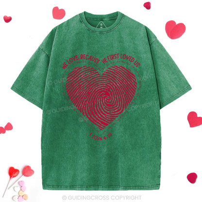 We Loved Because He First Loved Us Christian Washed T-Shirt