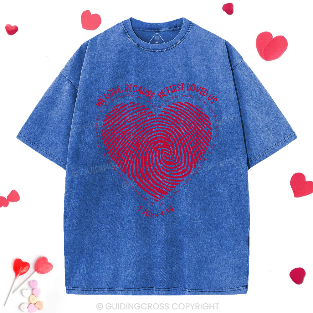 We Loved Because He First Loved Us Christian Washed T-Shirt