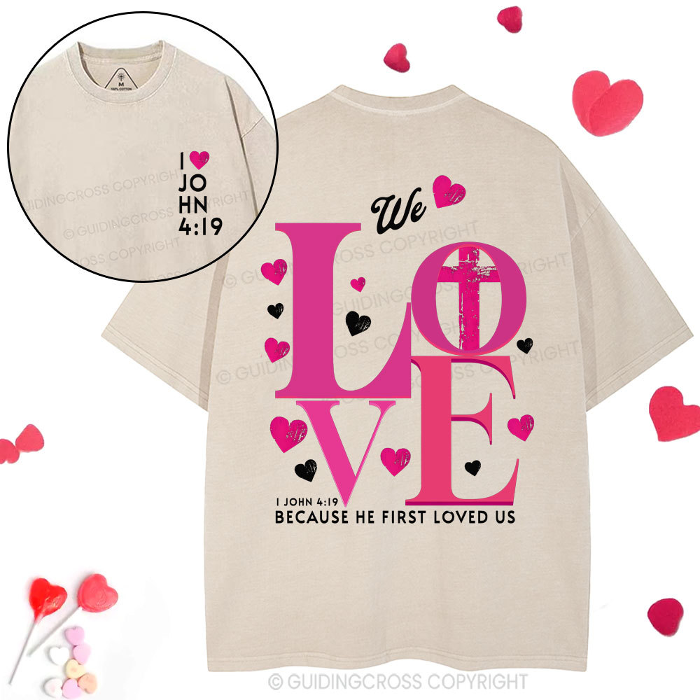 We Loved Because He First Loved Us Christian  Washed T-Shirt