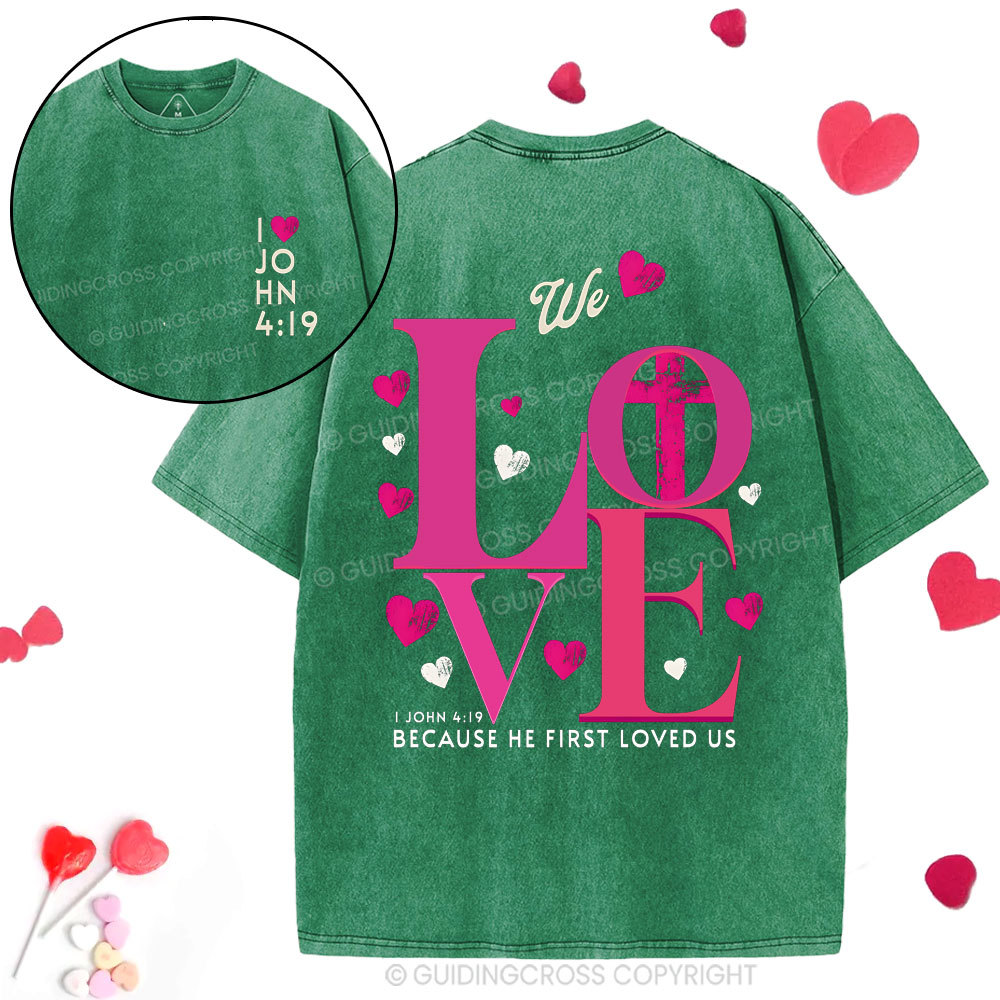 We Loved Because He First Loved Us Christian  Washed T-Shirt