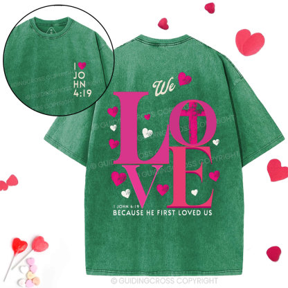 We Loved Because He First Loved Us Christian  Washed T-Shirt