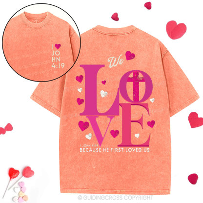 We Loved Because He First Loved Us Christian  Washed T-Shirt