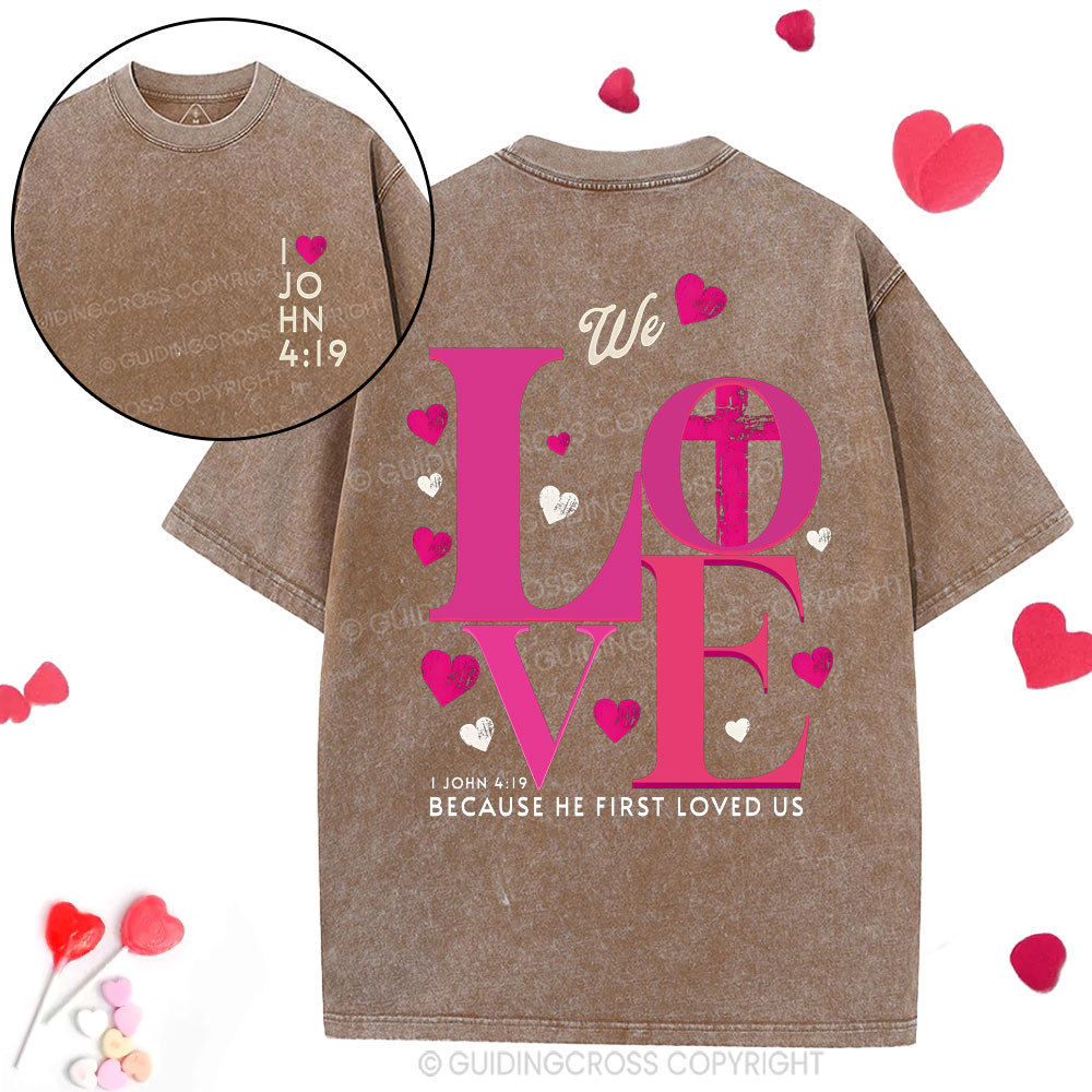 We Loved Because He First Loved Us Christian  Washed T-Shirt