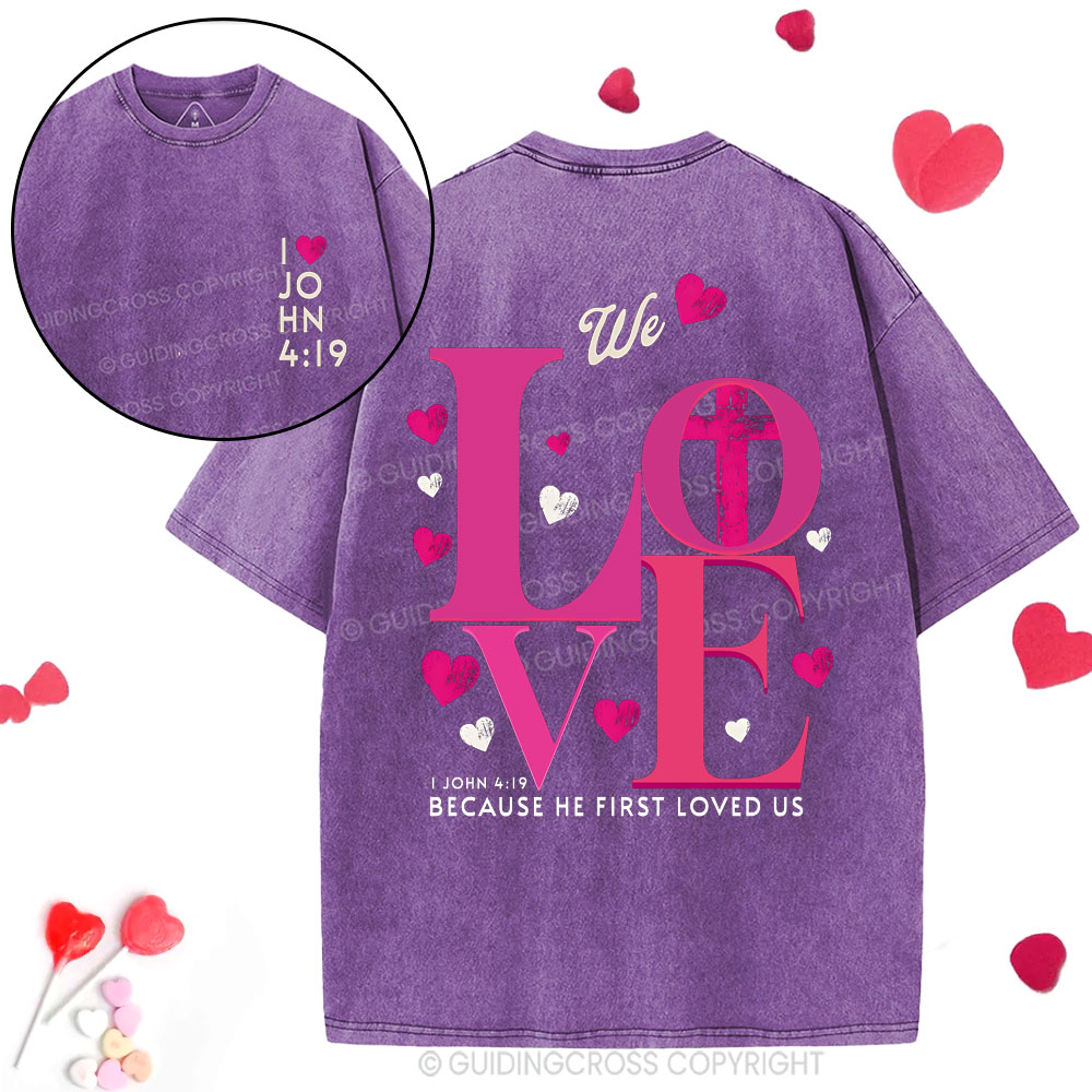 We Loved Because He First Loved Us Christian  Washed T-Shirt