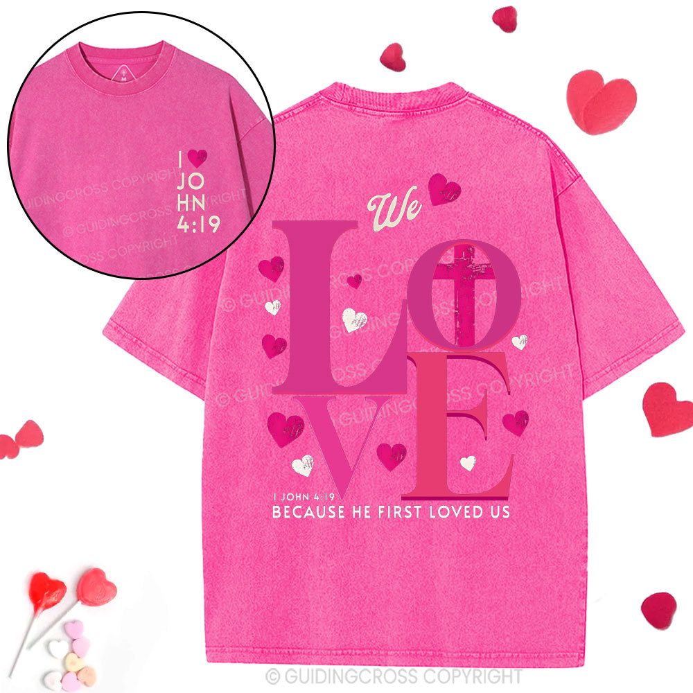 We Loved Because He First Loved Us Christian  Washed T-Shirt