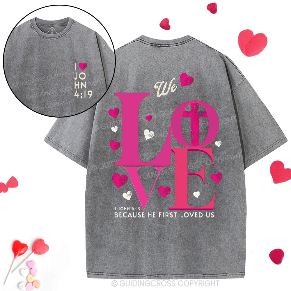 We Loved Because He First Loved Us Christian  Washed T-Shirt