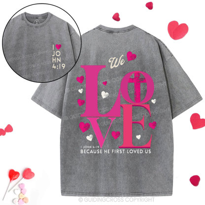 We Loved Because He First Loved Us Christian  Washed T-Shirt