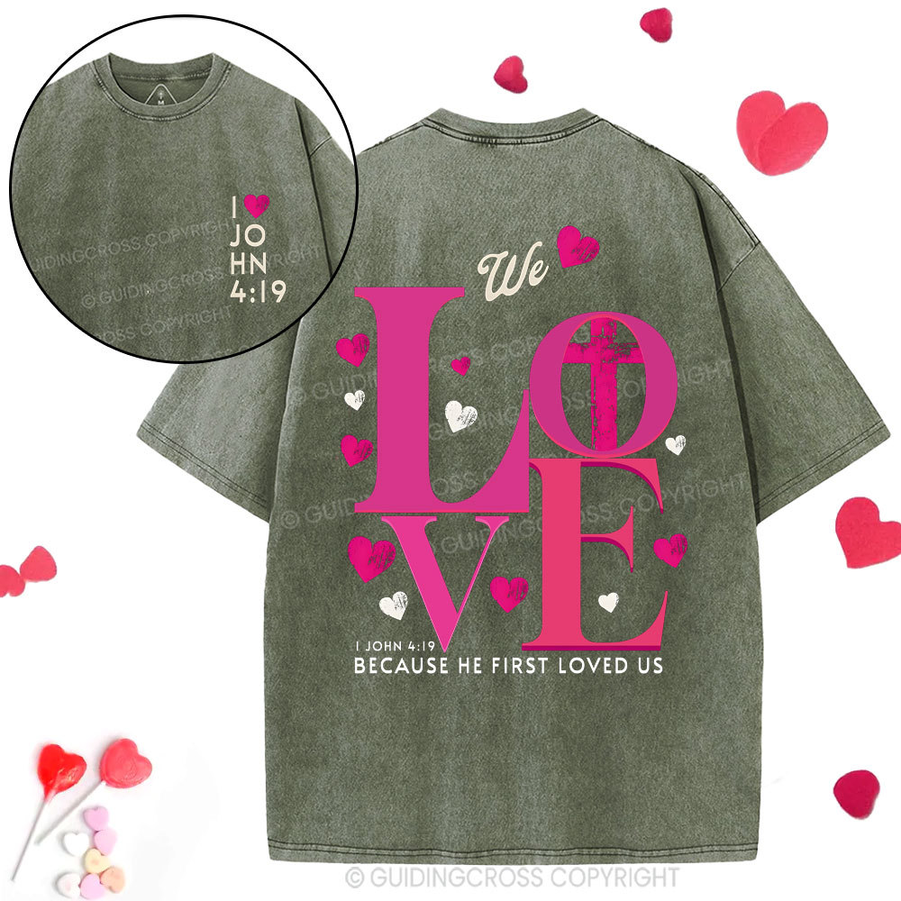 We Loved Because He First Loved Us Christian  Washed T-Shirt