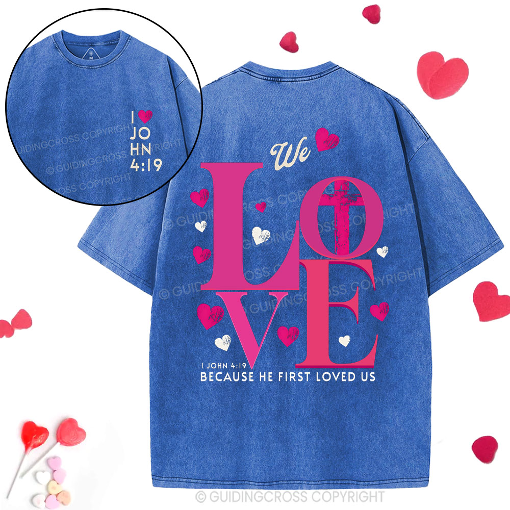 We Loved Because He First Loved Us Christian  Washed T-Shirt