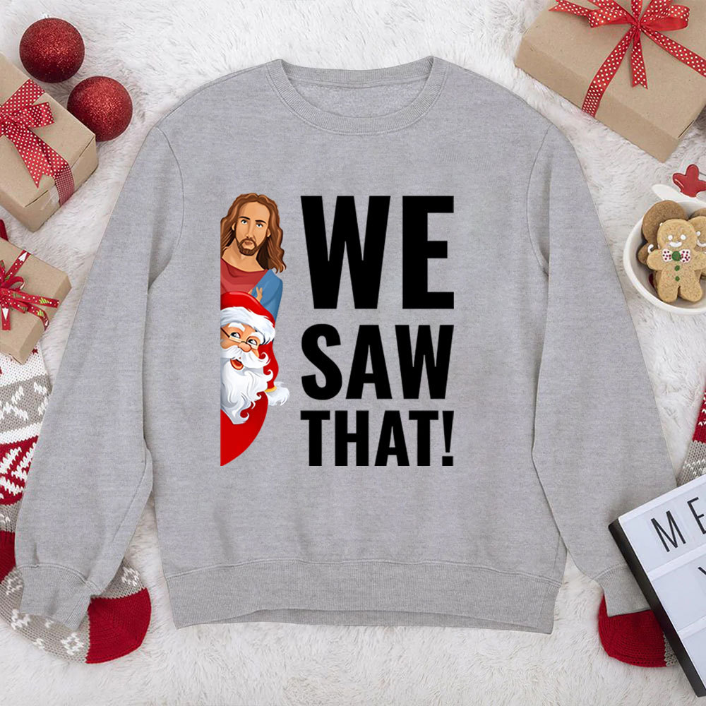 We Saw That Funny Christian Christmas Funny Sweatshirt