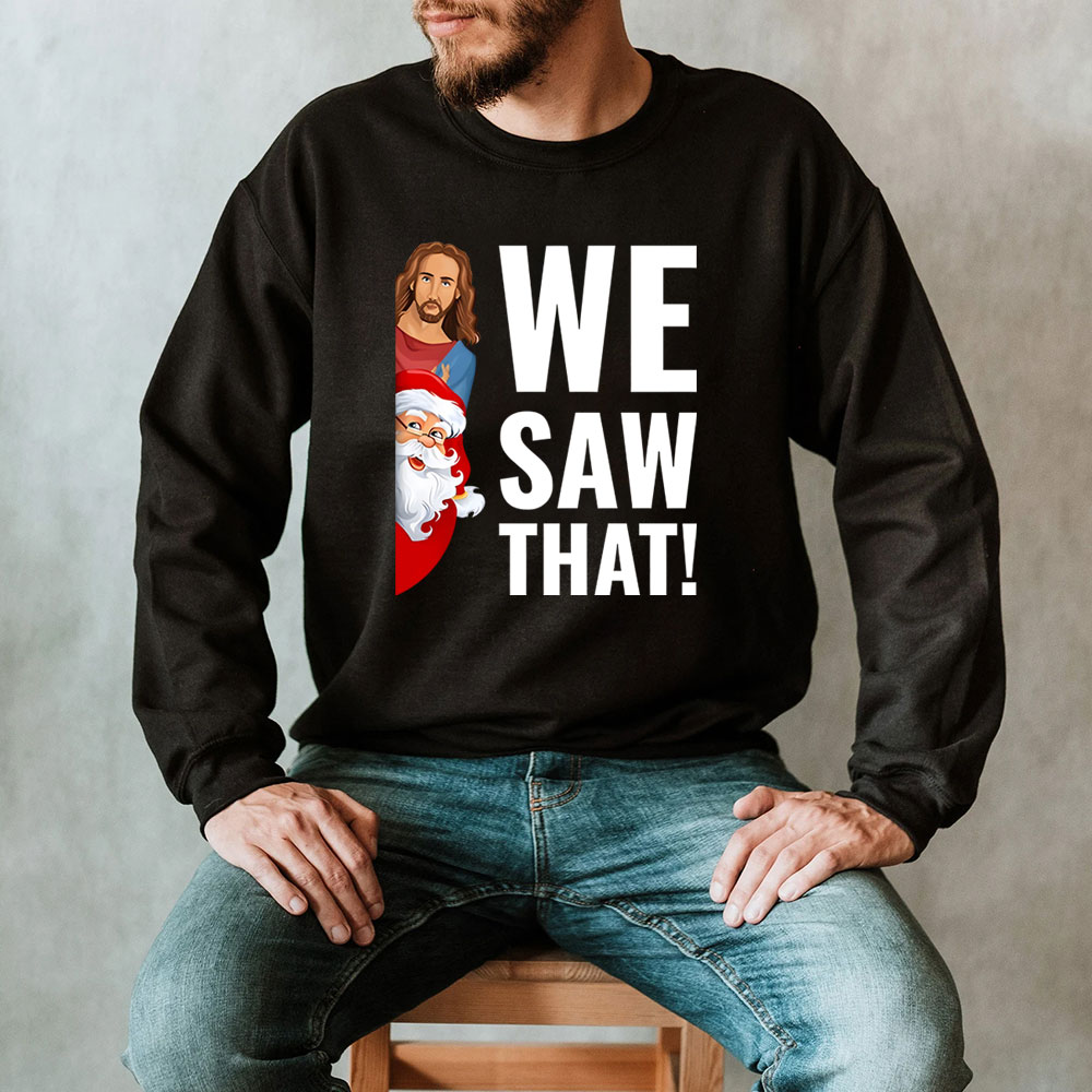 We Saw That Funny Christian Christmas Funny Sweatshirt