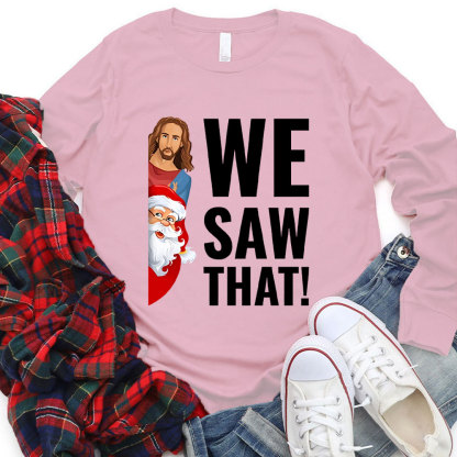 We Saw That Santa Claus and Jesus Christian Long Sleeve T-Shirt