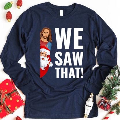 We Saw That Santa Claus and Jesus Christian Long Sleeve T-Shirt