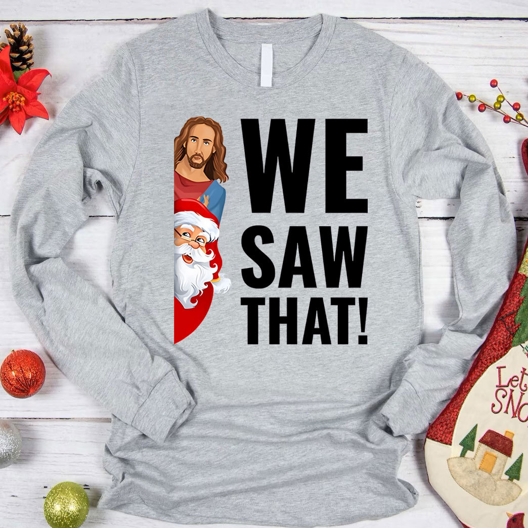 We Saw That Santa Claus and Jesus Christian Long Sleeve T-Shirt