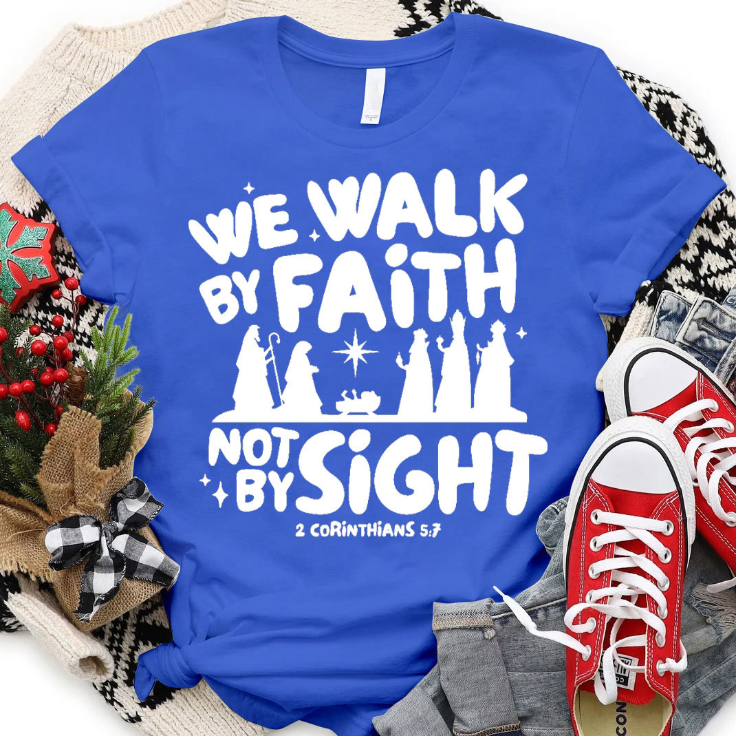 We Walk By Faith Not By Sight Christian T-Shirt